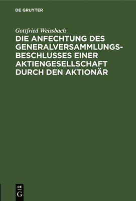 Die Anfechtung Des Generalversammlungsbeschlusses Einer Aktiengesellschaft Durch Den Aktionr 1