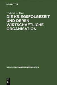 bokomslag Die Kriegsfolgezeit Und Deren Wirtschaftliche Organisation