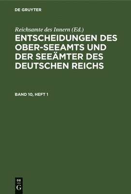 Reichsamte Des Innern - Entscheidungen Des Ober-Seeamts Und Der Seeämter Des Deutschen Reichs. Band 10, Heft 1, Inbunden