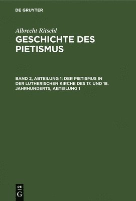 Albrecht Ritschl - Der Pietismus in Der Lutherischen Kirche Des 17. Und 18. Jahrhunderts, Abteilung 1, Inbunden