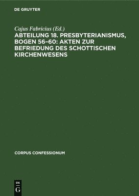 Abteilung 18. Presbyterianismus, Bogen 56-60: Akten Zur Befriedung Des Schottischen Kirchenwesens