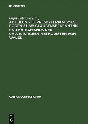 bokomslag Abteilung 18. Presbyterianismus, Bogen 61-65: Glaubensbekenntnis Und Katechismus Der Calvinistichen Methodisten Von Wales