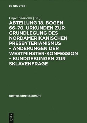 Cajus Fabricius - Abteilung 18. Bogen 66-70. Urkunden Zur Grundlegung Des Nordamerikanischen Presbyterianismus - Änderungen Der Westminster-Konfession - Kundgebungen Zur Sklavenfrage, Inbunden