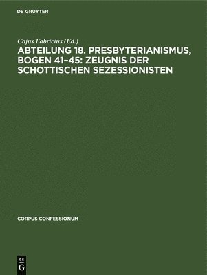 bokomslag Abteilung 18. Presbyterianismus, Bogen 41-45: Zeugnis Der Schottischen Sezessionisten