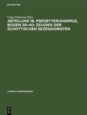 Abteilung 18. Presbyterianismus, Bogen 36-40: Zeugnis Der Schottischen Sezessionisten 1