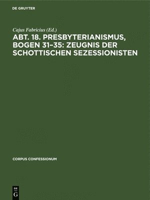 Cajus Fabricius - Abt. 18. Presbyterianismus, Bogen 31-35: Zeugnis Der Schottischen Sezessionisten, Inbunden