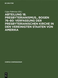 bokomslag Abteilung 18. Presbyterianismus., Bogen 76-80: Verfassung Der Presbyterianischen Kirche in Den Vereinigten Staaten Von Amerika