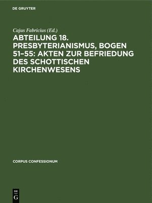 bokomslag Abteilung 18. Presbyterianismus, Bogen 51-55: Akten Zur Befriedung Des Schottischen Kirchenwesens