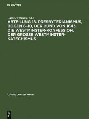Cajus Fabricius - Abteilung 18. Presbyterianismus, Bogen 6-10, Der Bund Von 1643. Die Westminster-Konfession. Der Grosse Westminster-Katechismus, Inbunden