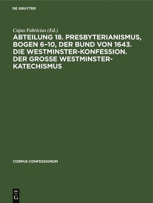 Abteilung 18. Presbyterianismus, Bogen 6-10, Der Bund Von 1643. Die Westminster-Konfession. Der Grosse Westminster-Katechismus 1