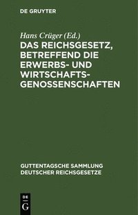 bokomslag Das Reichsgesetz, Betreffend Die Erwerbs- Und Wirtschaftsgenossenschaften