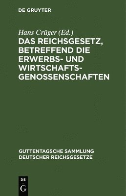 Hans Crüger - Reichsgesetz, Betreffend Die Erwerbs- Und Wirtschaftsgenossenschaften, Inbunden
