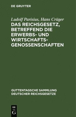 Ludolf Parisius, Hans Crüger, Hans Crüger, Adolf Creccelius - Das Reichsgesetz, Betreffend Die Erwerbs- Und Wirtschaftsgenossenschaften, Inbunden
