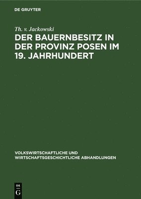 bokomslag Der Bauernbesitz in Der Provinz Posen Im 19. Jahrhundert