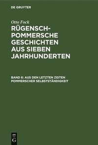bokomslag Aus Den Letzten Zeiten Pommerscher Selbstständigkeit