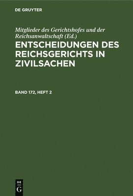 Mitglieder Des Gerichtshofes Und Der Reichsanwaltschaft, Mitglieder Des Gerichtshofes Und Der Rei, Mitglieder des Gerichtshofes und der Reichsanwaltschaft - Entscheidungen Des Reichsgerichts in Zivilsachen. Band 172, Heft 2, Inbunden