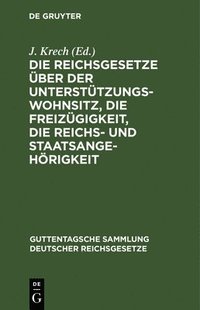 bokomslag Reichsgesetze Über Der Unterstützungswohnsitz, Die Freizügigkeit, Die Reichs- Und Staatsangehörigkeit