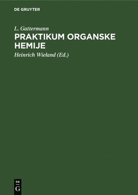 L Gattermann, L. Gattermann, Heinrich Wieland - Praktikum Organske Hemije, Inbunden