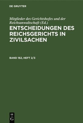 Entscheidungen Des Reichsgerichts in Zivilsachen. Band 162, Heft 2/3 1