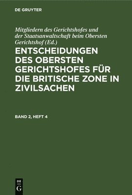 Entscheidungen Des Obersten Gerichtshofes Fr Die Britische Zone in Zivilsachen. Band 2, Heft 4 1