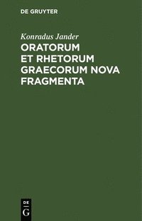 bokomslag Oratorum Et Rhetorum Graecorum Nova Fragmenta