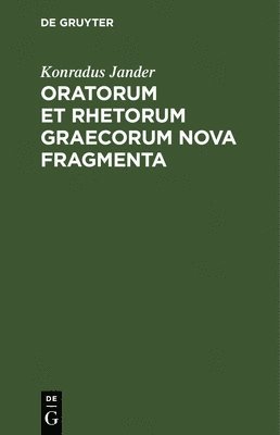 bokomslag Oratorum Et Rhetorum Graecorum Nova Fragmenta