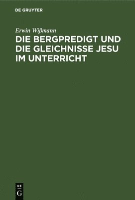 bokomslag Die Bergpredigt Und Die Gleichnisse Jesu Im Unterricht