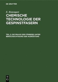 bokomslag Die PRAXIS Der Färberei Unter Berücksichtigung Der Ausrüstung