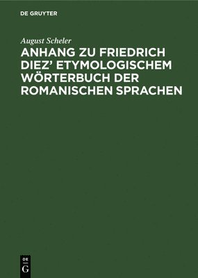 bokomslag Anhang Zu Friedrich Diez' Etymologischem Wörterbuch Der Romanischen Sprachen