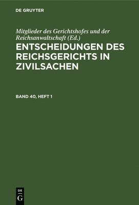 bokomslag Entscheidungen Des Reichsgerichts in Zivilsachen. Band 40, Heft 1