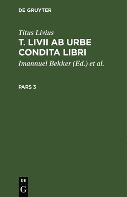 Titus Livius: T. LIVII AB Urbe Condita Libri. Pars 3