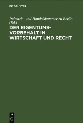 Industrie- Und Handelskammer Zu Berlin - Der Eigentumsvorbehalt in Wirtschaft Und Recht, Inbunden
