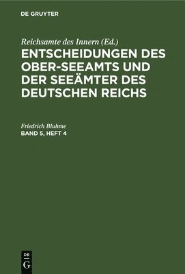 Entscheidungen Des Ober-Seeamts Und Der Seemter Des Deutschen Reichs. Band 5, Heft 4 1