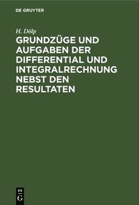 bokomslag Grundzge Und Aufgaben Der Differential Und Integralrechnung Nebst Den Resultaten