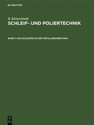 B Kleinschmidt, B. Kleinschmidt - Das Schleifen in Der Metallbearbeitung, Inbunden