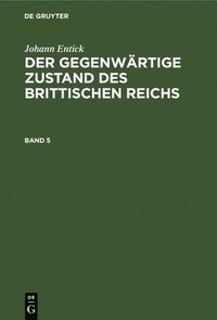 bokomslag Johann Entick: Der Gegenwrtige Zustand Des Brittischen Reichs. Band 5