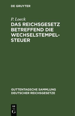 P Loeck - Reichsgesetz betreffend die Wechselstempelsteuer, Inbunden
