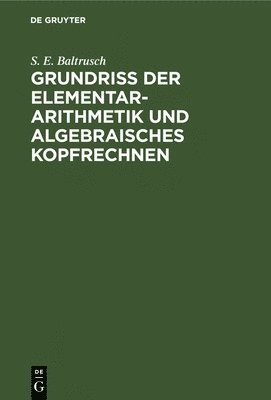 S E Baltrusch, S. E. Baltrusch - Grundriss Der Elementar-Arithmetik Und Algebraisches Kopfrechnen, Inbunden