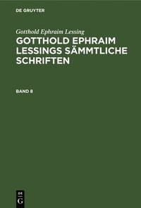 bokomslag Gotthold Ephraim Lessing: Gotthold Ephraim Lessings Smmtliche Schriften. Band 8