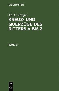 bokomslag Th. G. Hippel: Kreuz- Und Querzüge Des Ritters a Bis Z. Band 2