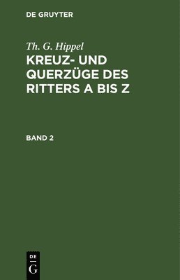 bokomslag Th. G. Hippel: Kreuz- Und Querzge Des Ritters a Bis Z. Band 2