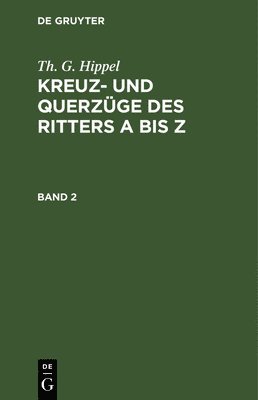 bokomslag Th. G. Hippel: Kreuz- Und Querzüge Des Ritters a Bis Z. Band 2