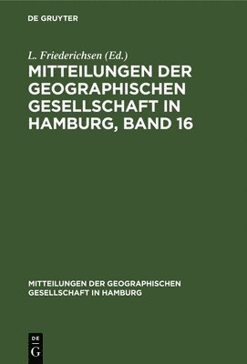 Mitteilungen Der Geographischen Gesellschaft in Hamburg, Band 16 1