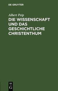 bokomslag Die Wissenschaft Und Das Geschichtliche Christenthum