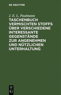 bokomslag Taschenbuch Vermischten Stoffs Über Verschiedene Interessante Gegenstände Zur Angenehmen Und Nützlichen Unterhaltung
