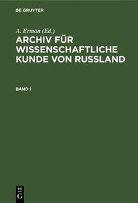bokomslag Archiv Für Wissenschaftliche Kunde Von Russland. Band 1