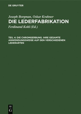 bokomslag Die Chromgerbung. Ihre Gesamte Anwendungsweise Auf Den Verschiedenen Lederarten