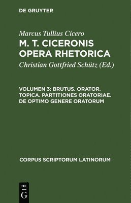 Marcus Tullius Cicero, Christian Gottfried Schütz - Brutus. Orator. Topica. Partitiones Oratoriae. de Optimo Genere Oratorum, Inbunden