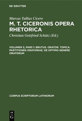 Marcus Tullius Cicero, Christian Gottfried Schütz - Brutus. Orator. Topica. Partitiones Oratoriae. de Optimo Genere Oratorum, Inbunden