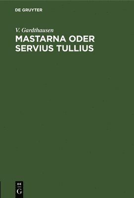 Mastarna Oder Servius Tullius 1